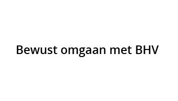 Bewust omgaan met BHV